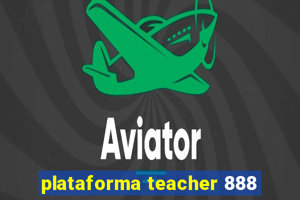 plataforma teacher 888